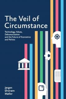 The Veil of Circumstance: Technology, Values, Dehumanization and the Future of Economics and Politics